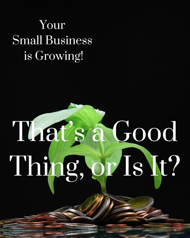 Text overlay reading "your business is growing! that's a good thing, or is it?" on an image featuring a sprouting plant atop a pile of coins against a black background.