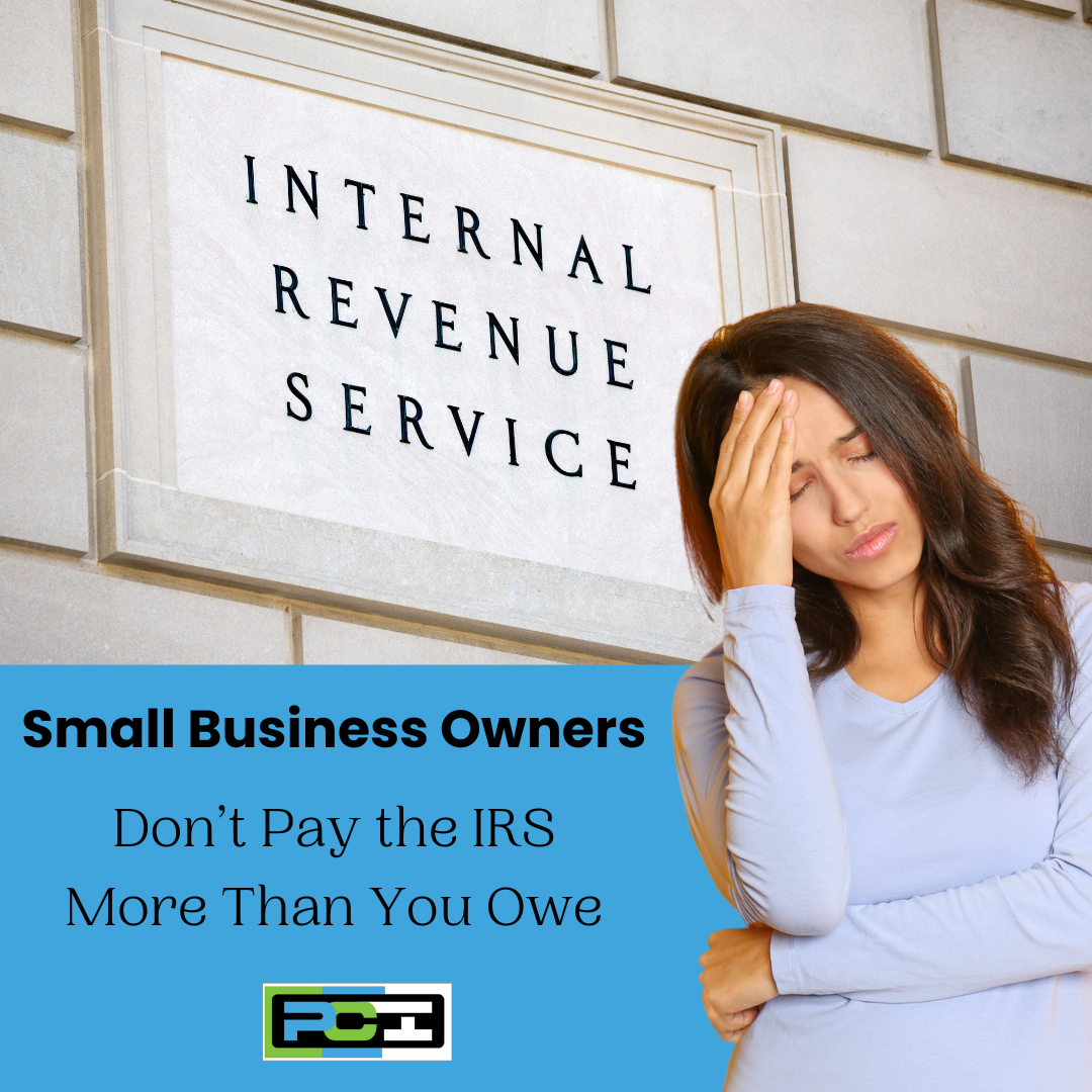 Small business owners don't pay the IRS more than you owe!